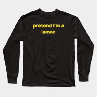 Halloween Costume Shirt - Pretend I'm A Lemon Long Sleeve T-Shirt